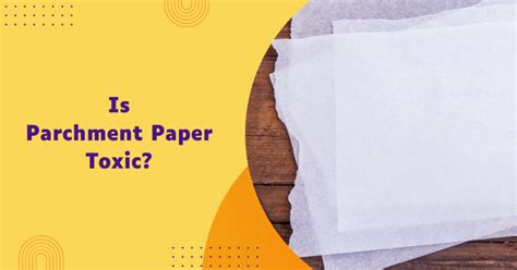 is parchment paper toxic when heated